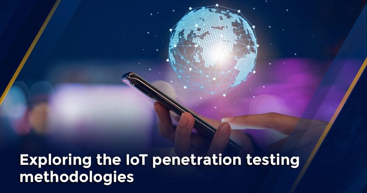 What Are The Various Iot Penetration Testing Methodologies Justpaste It