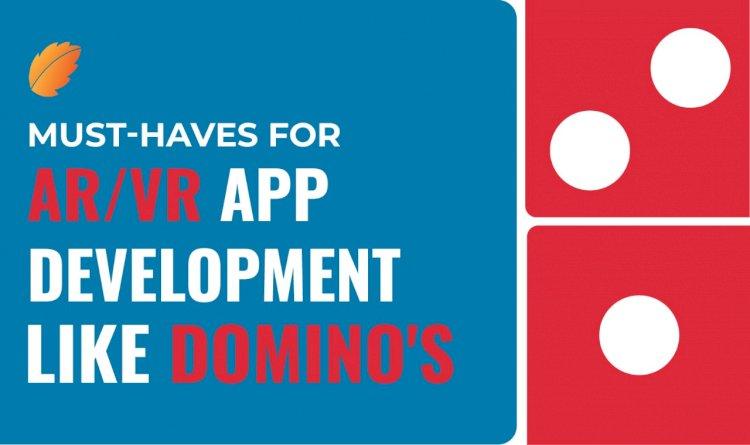 Must-Haves For An AR/VR App Development Like Domino's