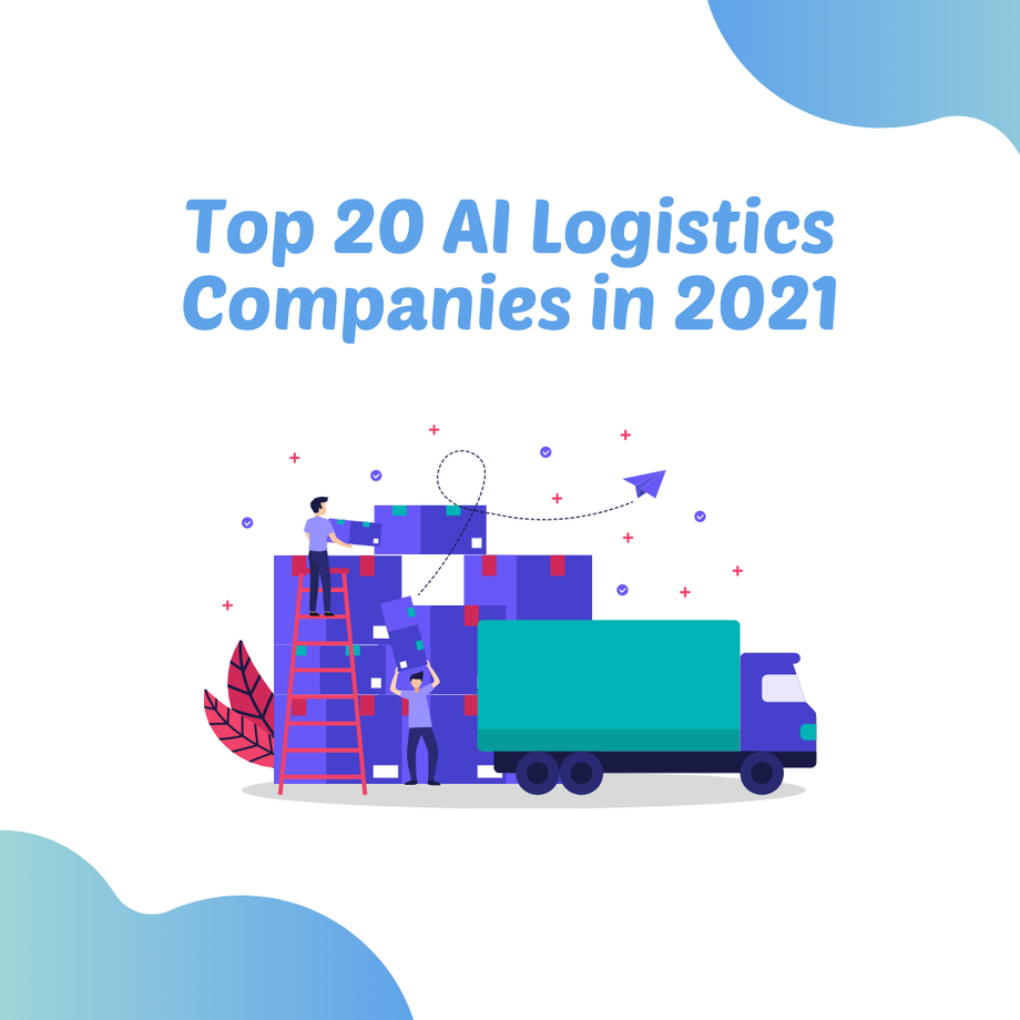 Top 20 AI Logistics Companies in 2021 - JustPaste.it