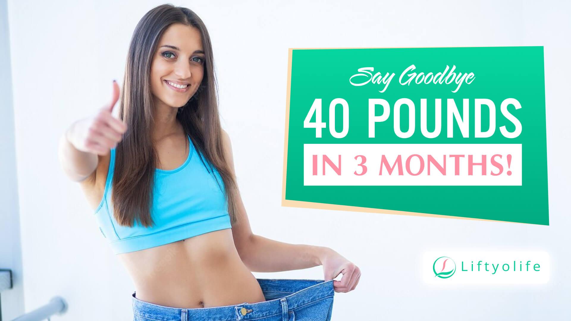 how-to-lose-40-pounds-in-3-months-liftyolife-justpaste-it