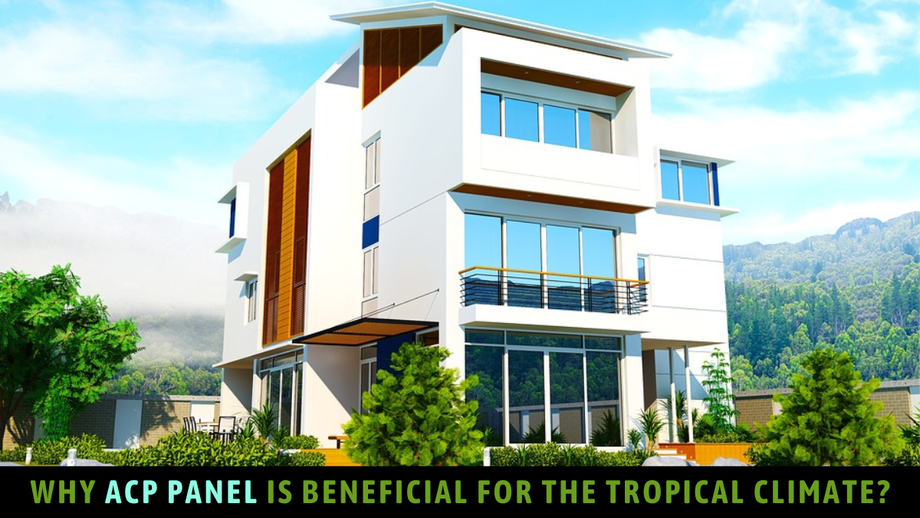 Why ACP Panel is Beneficial for the Tropical Climate?