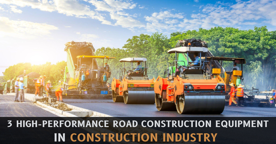 3 High-Performance Road Construction Equipment In Construction Industry 
