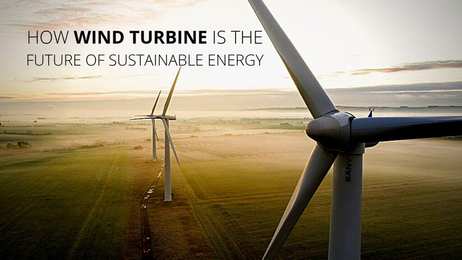 How Wind Turbine is the Future of Sustainable Energy
