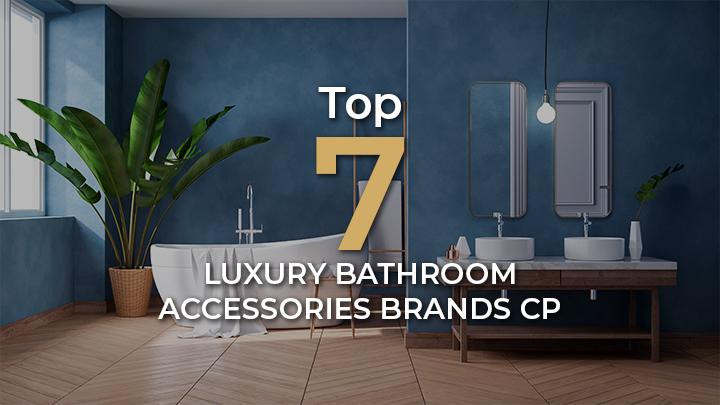 Top 7 Luxury Bathroom Accessories Brands CP