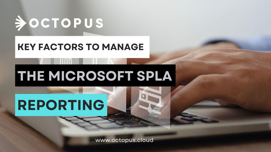 Key factors to manage the Microsoft SPLA reporting